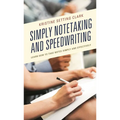 Simply Notetaking and Speedwriting: Learn How to Take Notes Simply and Effectively