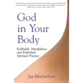 God in Your Body: Kabbalah, Mindfulness and Embodied Spiritual Practice