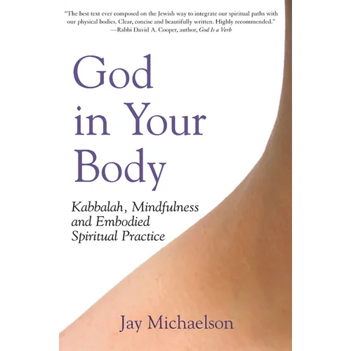 God in Your Body: Kabbalah, Mindfulness and Embodied Spiritual Practice