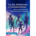 The Six Dilemmas of Collaboration: Inter-Organisational Relationships as Drama
