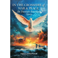 IN THE CROSSFIRE of WAR &PEACE