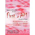 First Iam: An Introduction to the Higher Self Image, Mind, Body & Life!