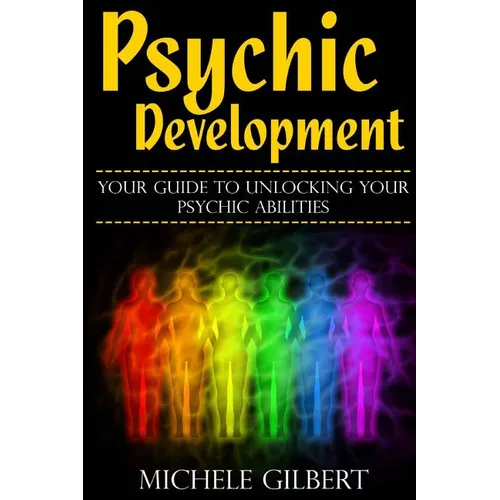 Psychic Development: Your Guide To Unlocking Your Psychic Abilities