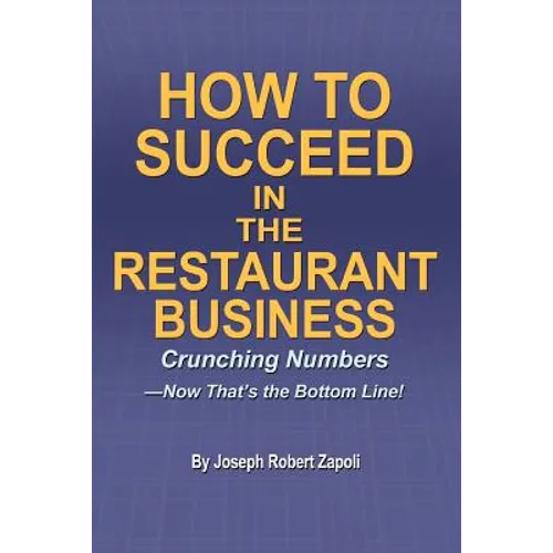 How to Succeed in the Restaurant Business: Crunching Numbers--Now That's the Bottom Line!