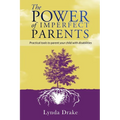 The Power of Imperfect Parents: Practical tools to parent your child with disabilities