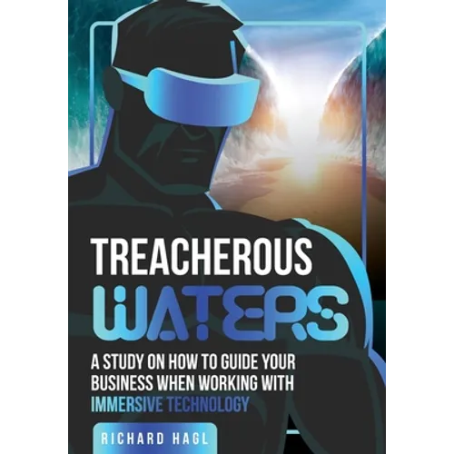 Treacherous Waters: A Study on How to Guide Your Business When Working With Immersive Technology