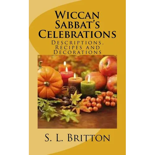 Wiccan Sabbat's Celebrations: Descriptions, Recipes and Decorations