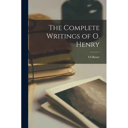 The Complete Writings of O. Henry