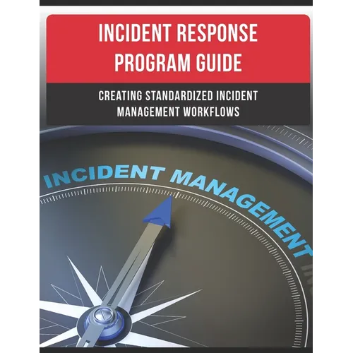 Incident Response Program Guide: Creating Standardized Incident Management Workflows