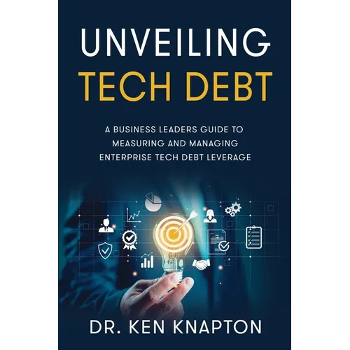 Unveiling Tech Debt: A Business Leaders Guide to Measuring and Managing Enterprise Tech Debt Leverage