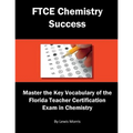 FTCE Chemistry Success: Master the Key Vocabulary of the Florida Teacher Certification Exam in Chemistry