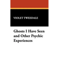 Ghosts I Have Seen and Other Psychic Experiences