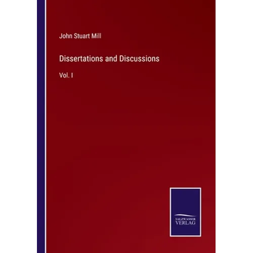 Dissertations and Discussions: Vol. I