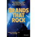 Brands That Rock: What Business Leaders Can Learn from the World of Rock and Roll