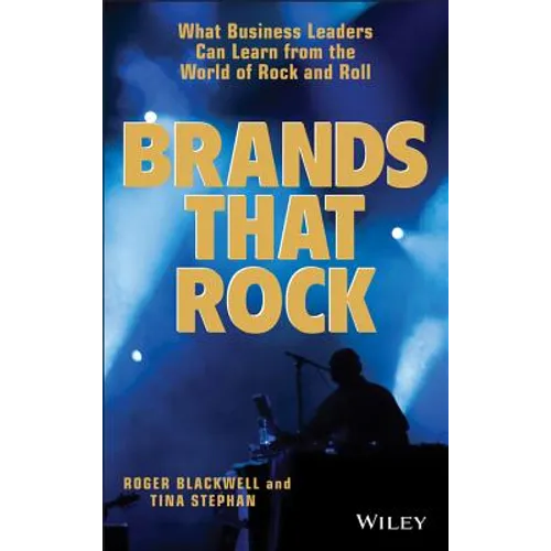 Brands That Rock: What Business Leaders Can Learn from the World of Rock and Roll