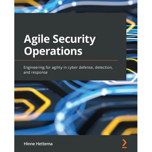 Agile Security Operations: Engineering for agility in cyber defense, detection, and response