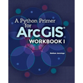 A Python Primer for ArcGIS(R): Workbook I