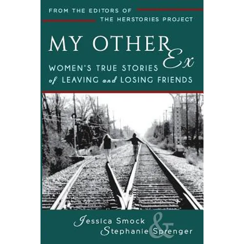 My Other Ex: Women's True Stories of Losing and Leaving Friends