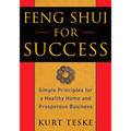 Feng Shui for Success: Simple Principles for a Healthy Home and Prosperous Business