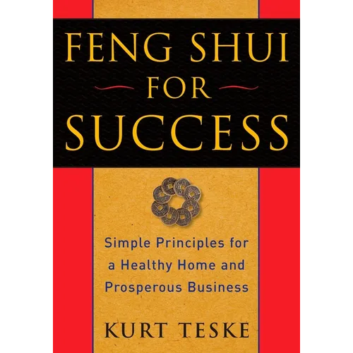 Feng Shui for Success: Simple Principles for a Healthy Home and Prosperous Business