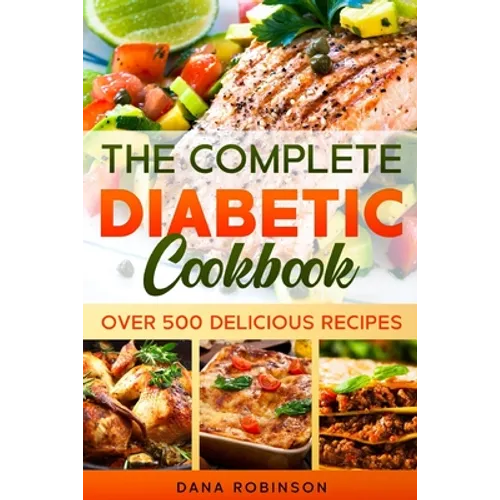The Complete Diabetic Cookbook: Over 500 Delicious Recipes
