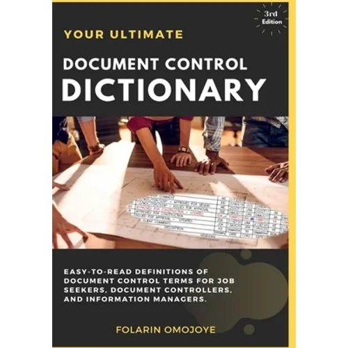 Document Control Dictionary: An Easy-to-Read Description of Document Control Terms, Concepts, and Processes in Corporate Business, Engineering, Pro