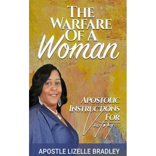 The Warfare of A Woman: Apostolic Instructions For Victory