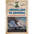 From Ironclads to Admiral: John Lorimer Worden and Naval Leadership