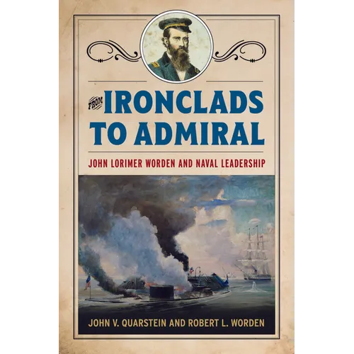 From Ironclads to Admiral: John Lorimer Worden and Naval Leadership