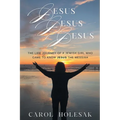 Jesus Jesus Jesus: The Life Journey of a Jewish Girl Who Came to Know Jesus the Messiah