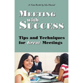 Meeting with Success: Tips and Techniques for Great Meetings