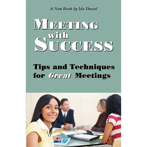 Meeting with Success: Tips and Techniques for Great Meetings