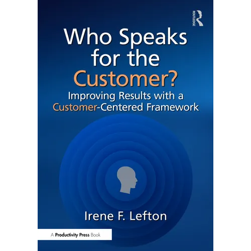 Who Speaks for the Customer?: Improving Results with a Customer-Centered Framework