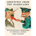 Greetings from the Barricades: Revolutionary Postcards in Imperial Russia