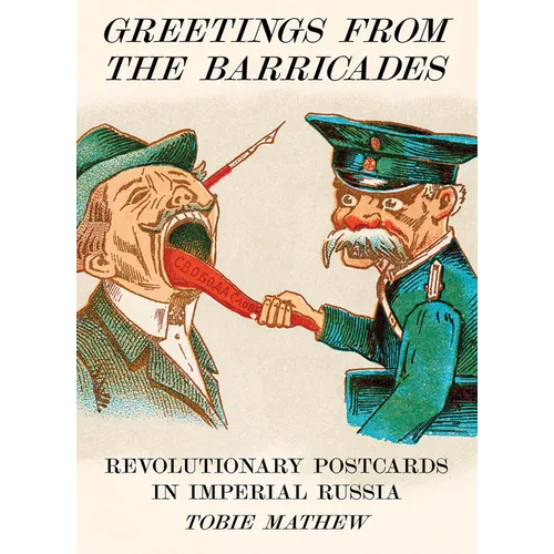 Greetings from the Barricades: Revolutionary Postcards in Imperial Russia