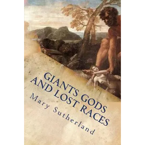 Giants Gods and Lost Races: In Search of Ancient Man