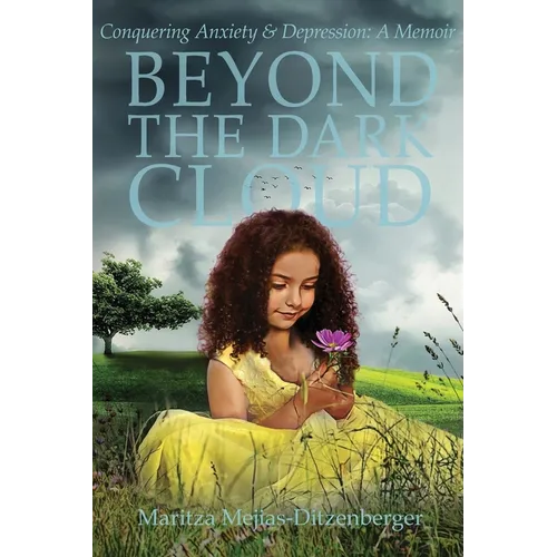 Beyond the Dark Cloud: Conquering Anxiety & Depression: A Memoir