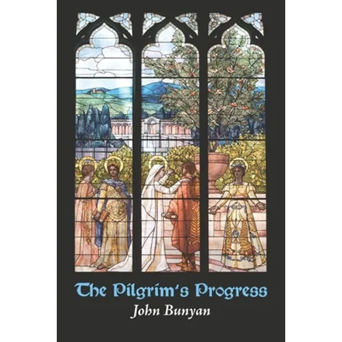 The Pilgrim's Progress: from This World, to That Which Is to Come