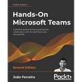Hands-On Microsoft Teams - Second Edition: A practical guide to enhancing enterprise collaboration with Microsoft Teams and Microsoft 365