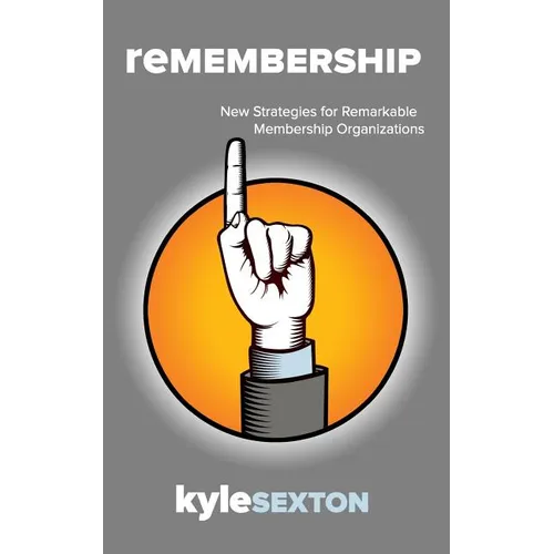 Remembership: New Strategies for Remarkable Organizations