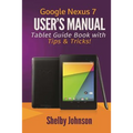 Google Nexus 7 User's Manual: Tablet Guide Book with Tips & Tricks!