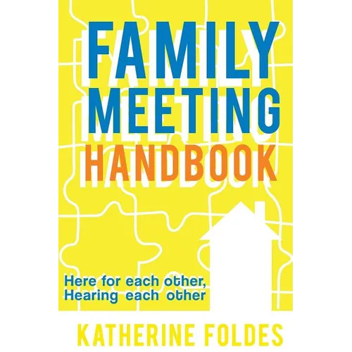 Family Meeting Handbook: Here for Each Other, Hearing Each Other