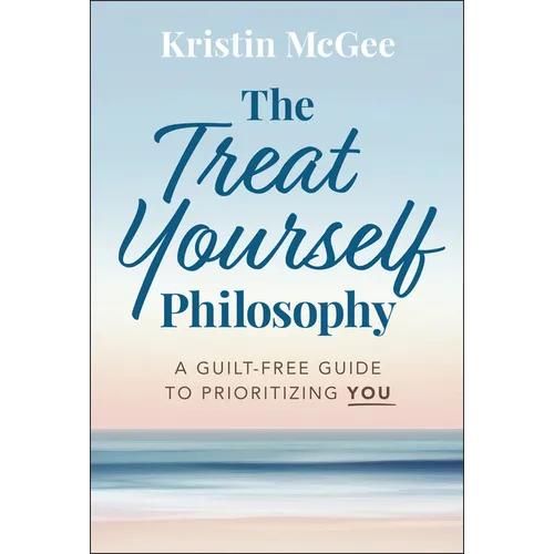 The Treat Yourself Philosophy: A Guilt-Free Guide to Prioritizing You