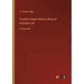 Timothy Crump's Ward; A Story of American Life: in large print