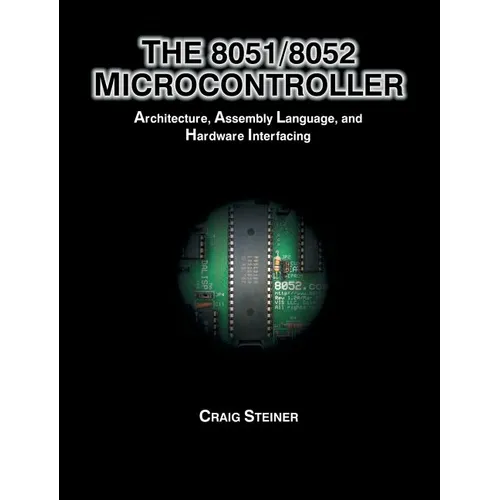 8051/8052 Microcontroller: Architecture, Assembly Language, and Hardware Interfacing