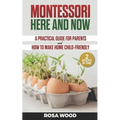Montessori Here and Now: A practical guide for parents - How to make home child-friendly