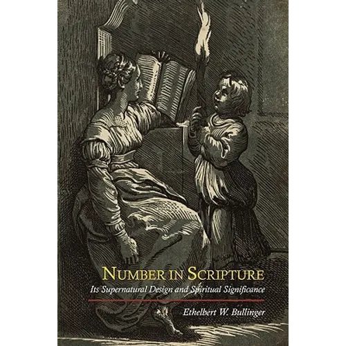 Number in Scripture: Its Supernatural Design and Spiritual Significance