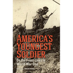 America's Youngest Soldier: On the Front Lines in World war One