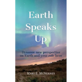 Earth Speaks Up: Dynamic New Perspective on Earth and Your Role Here