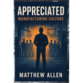 Appreciated: Manufacturing Culture